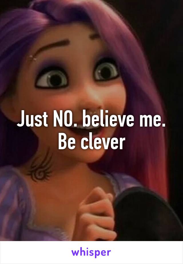 Just NO. believe me. Be clever