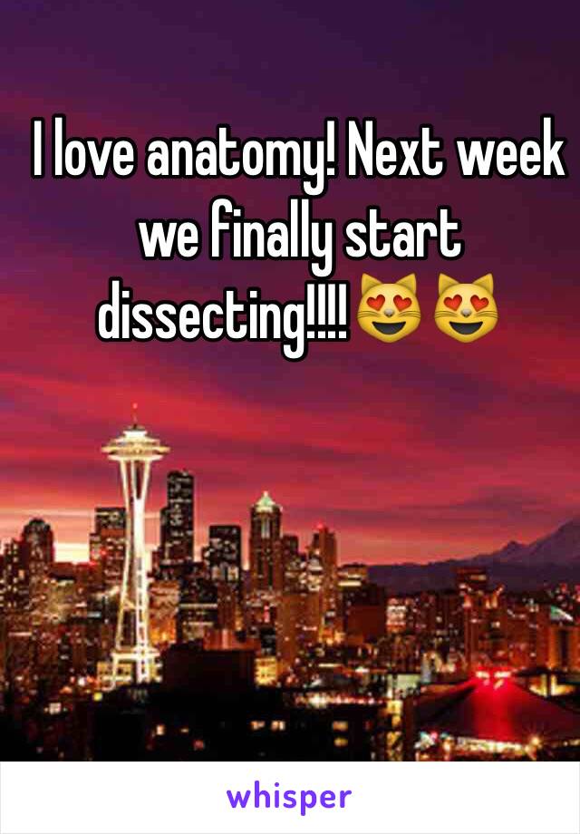 I love anatomy! Next week we finally start dissecting!!!!😻😻