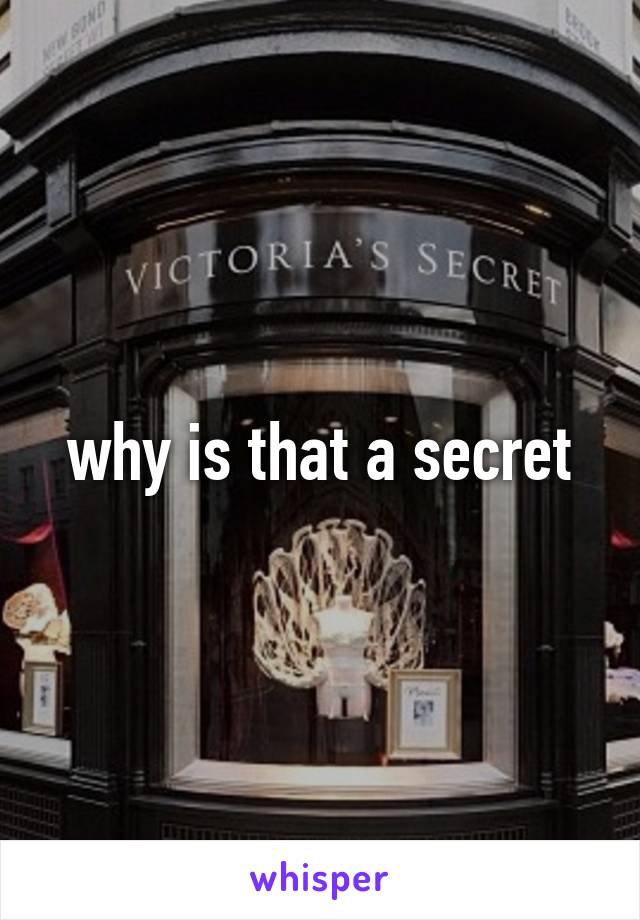 why is that a secret