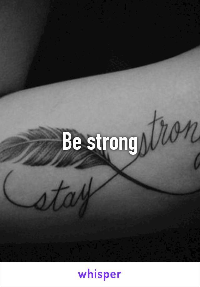 Be strong