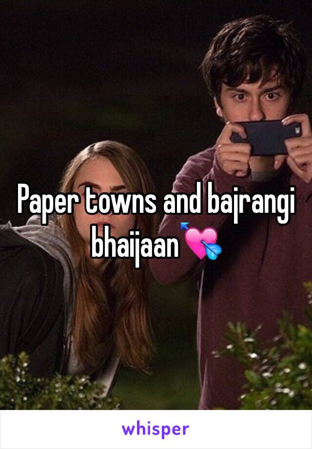 Paper towns and bajrangi bhaijaan💘