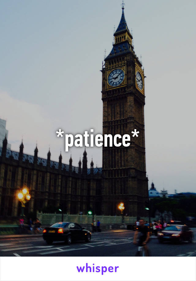 *patience*