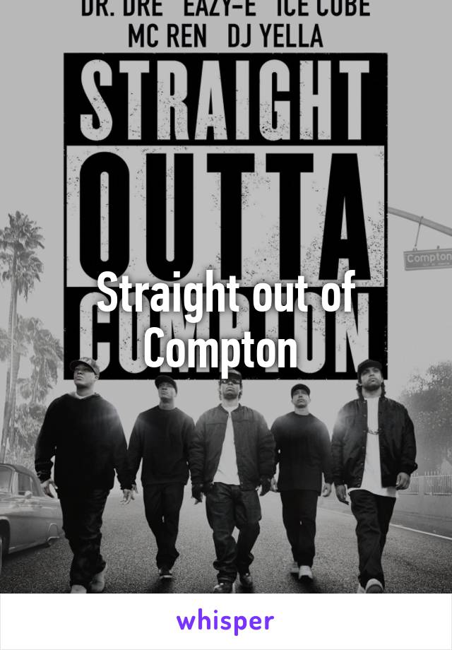 Straight out of Compton 