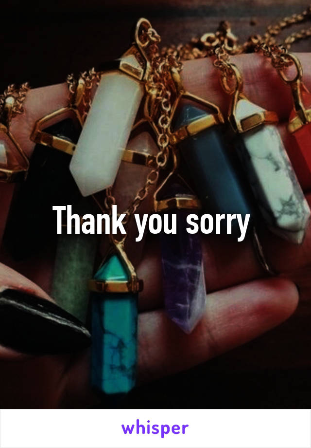 Thank you sorry 