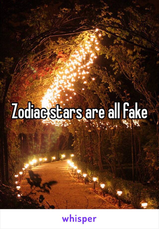 Zodiac stars are all fake 