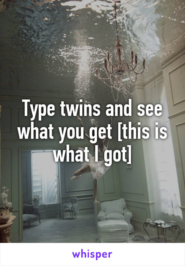 Type twins and see what you get [this is what I got]