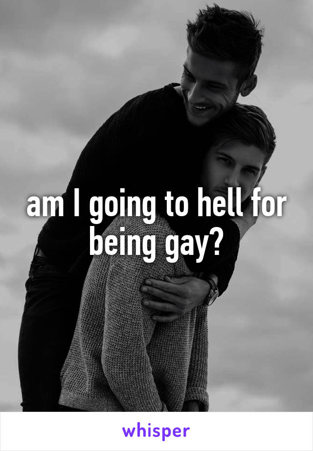 am I going to hell for being gay?