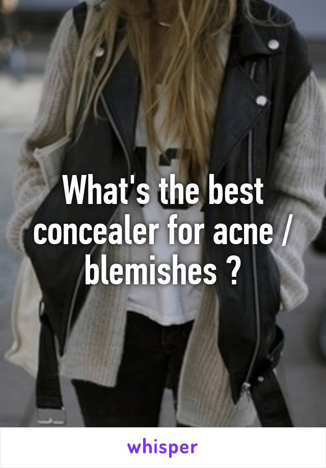 What's the best concealer for acne / blemishes ?