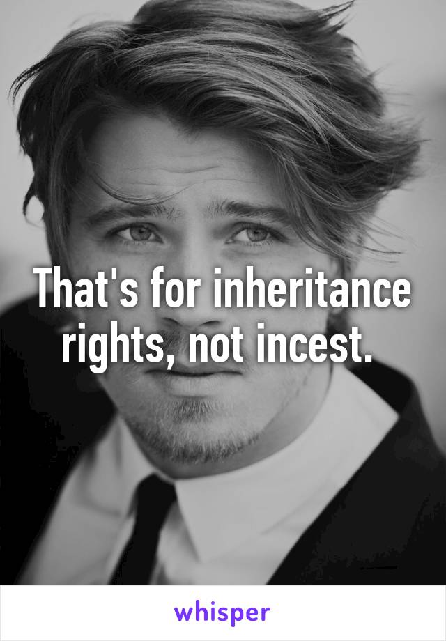 That's for inheritance rights, not incest. 