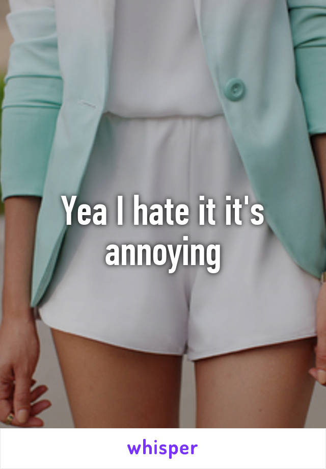 Yea I hate it it's annoying