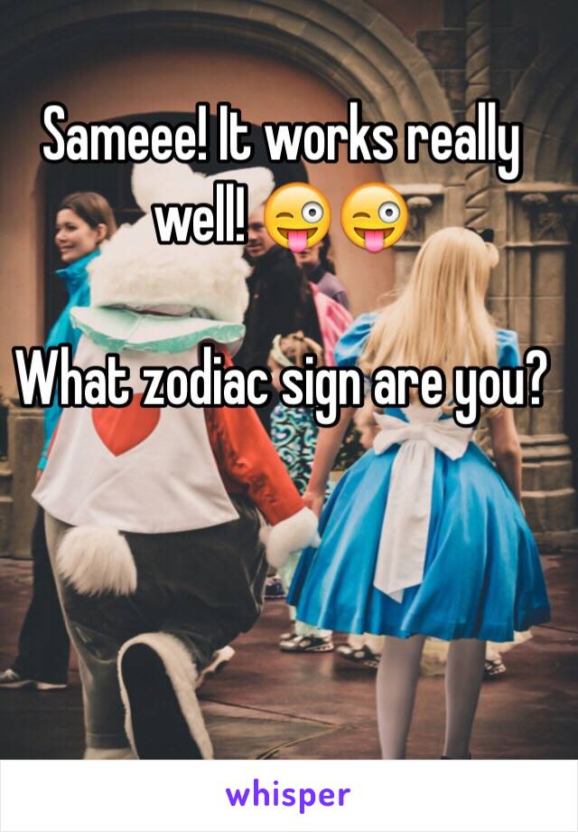 Sameee! It works really well! 😜😜

What zodiac sign are you?