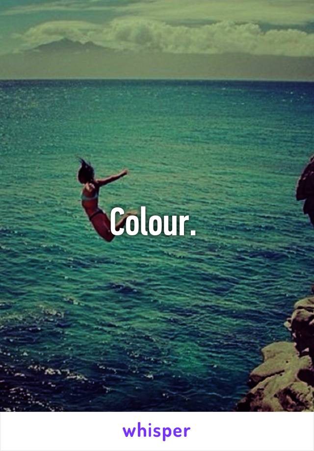 Colour. 