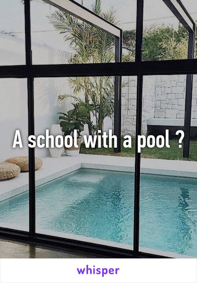 A school with a pool ?