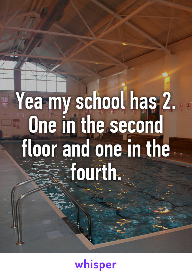 Yea my school has 2. One in the second floor and one in the fourth.