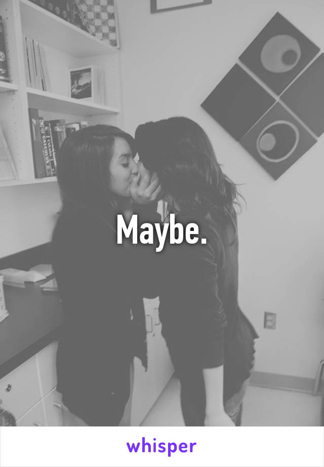 Maybe.