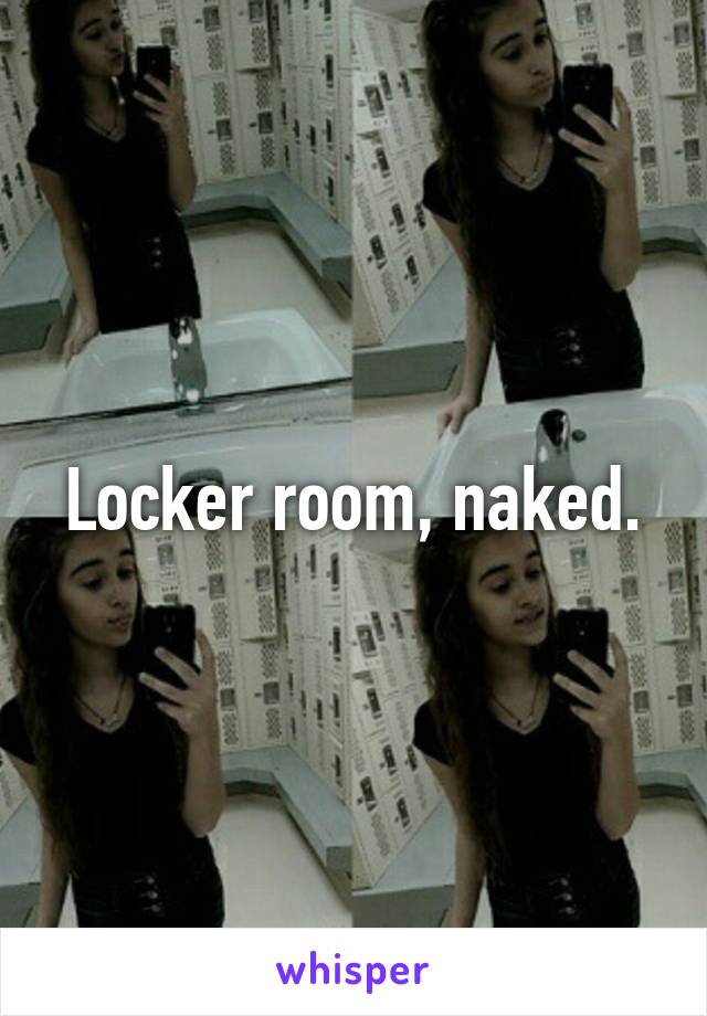 Locker room, naked.