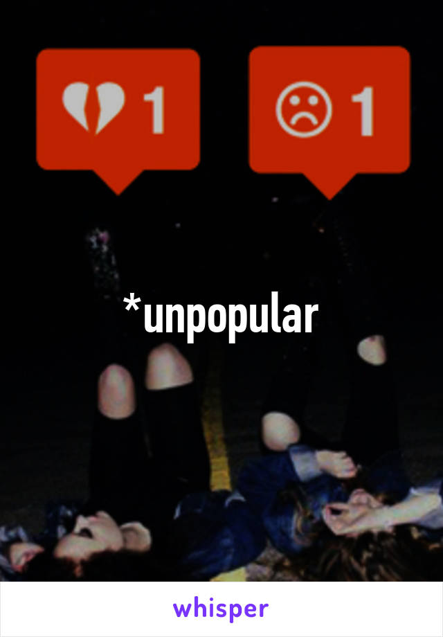 *unpopular