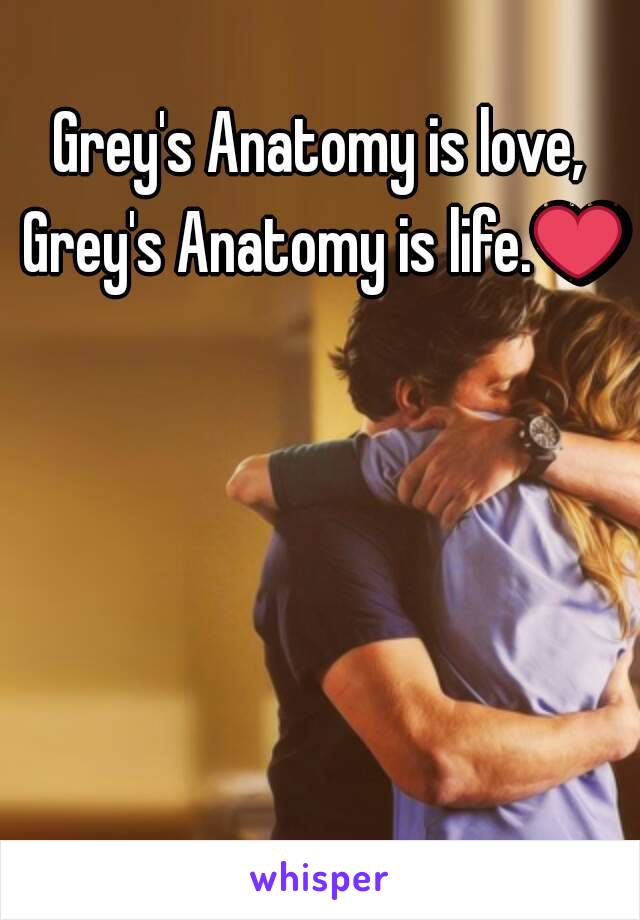 
Grey's Anatomy is love, Grey's Anatomy is life.❤