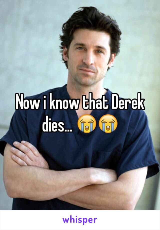 Now i know that Derek dies... 😭😭
