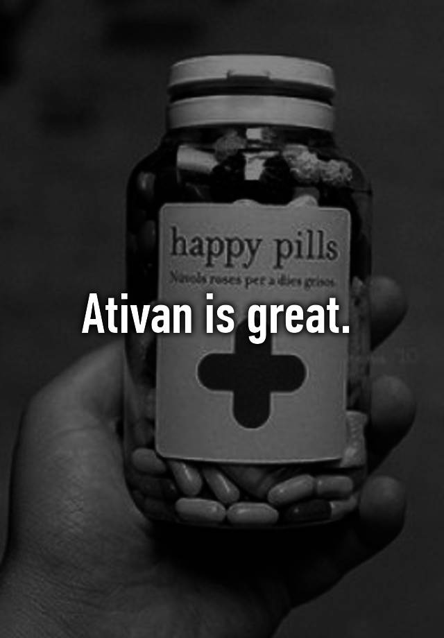 Ativan is great. 