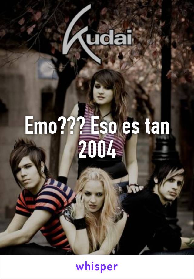 Emo??? Eso es tan 2004