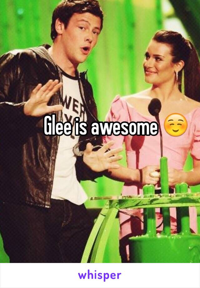 Glee is awesome ☺️