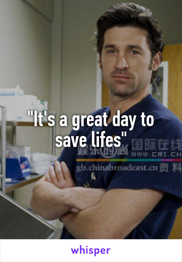 "It's a great day to save lifes"