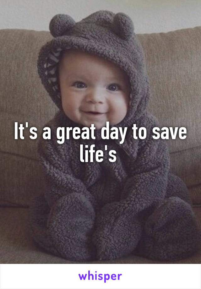 It's a great day to save life's 