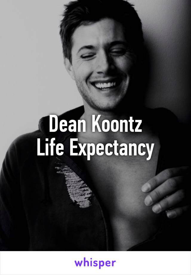 Dean Koontz
Life Expectancy