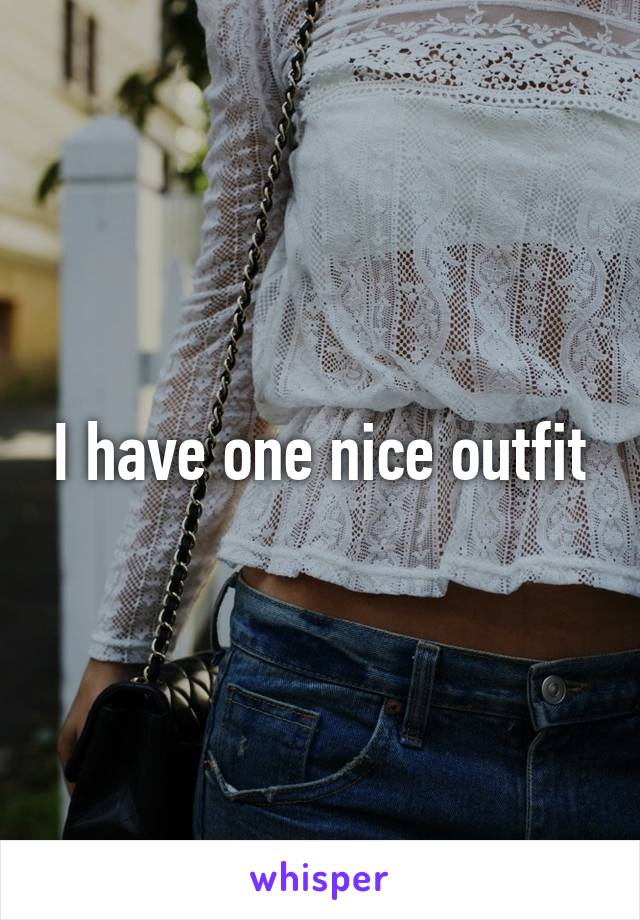 I have one nice outfit