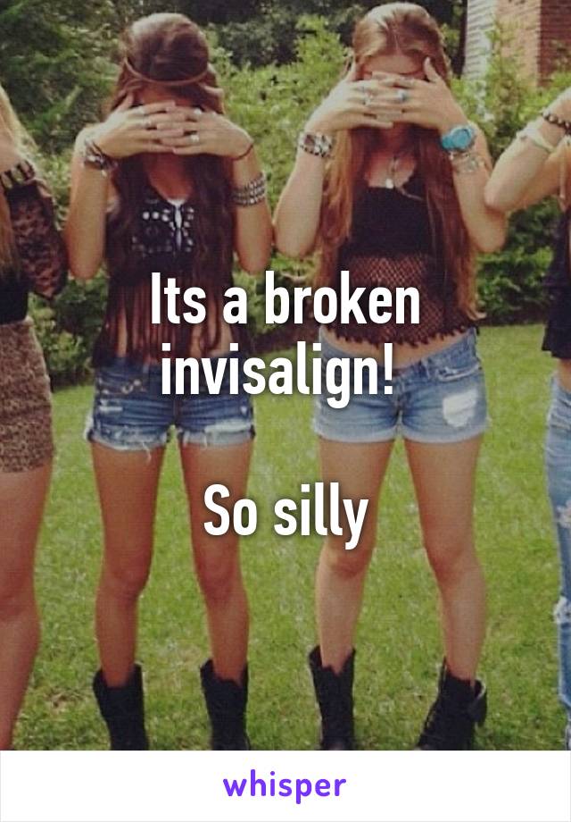Its a broken invisalign! 

So silly