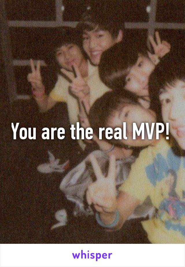 You are the real MVP! 