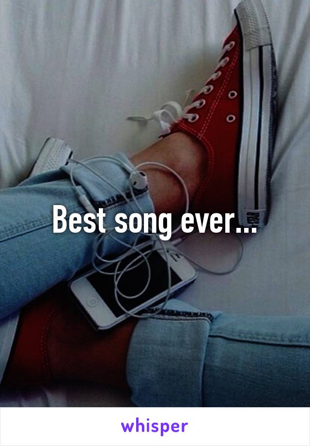 Best song ever...