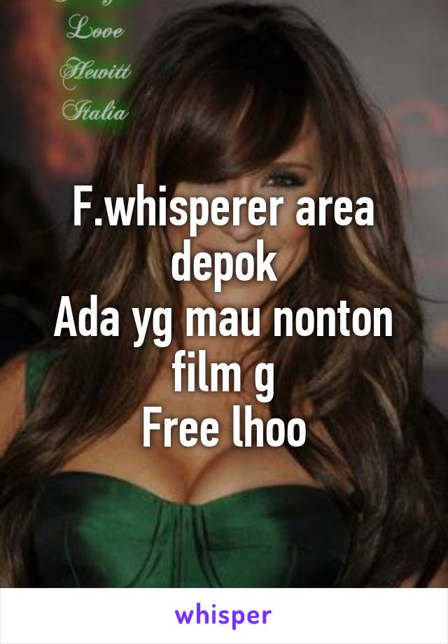 F.whisperer area depok
Ada yg mau nonton film g
Free lhoo