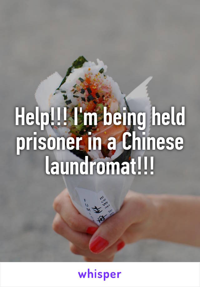 Help!!! I'm being held prisoner in a Chinese laundromat!!!