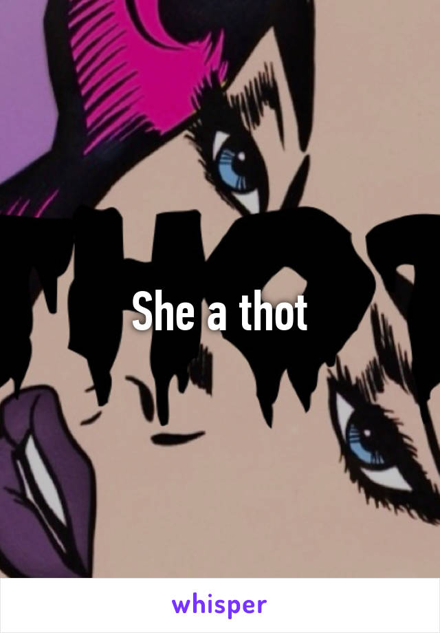 She a thot