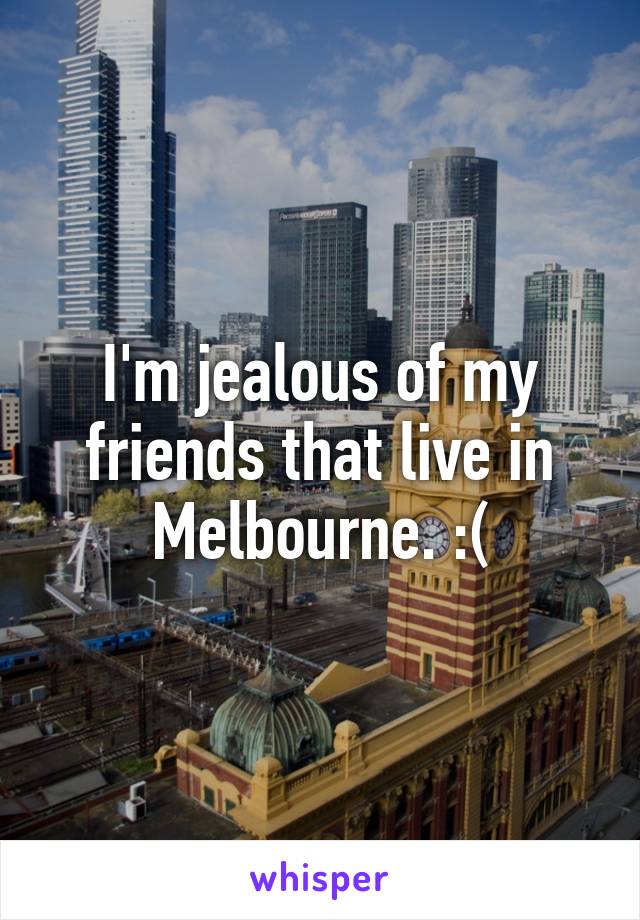 I'm jealous of my friends that live in Melbourne. :(