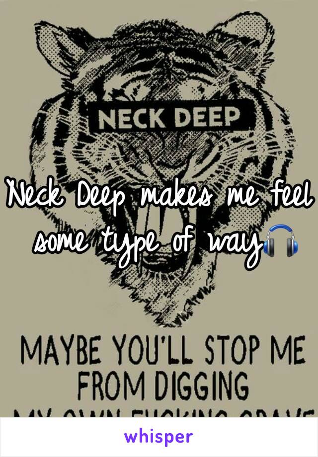 Neck Deep makes me feel some type of way🎧