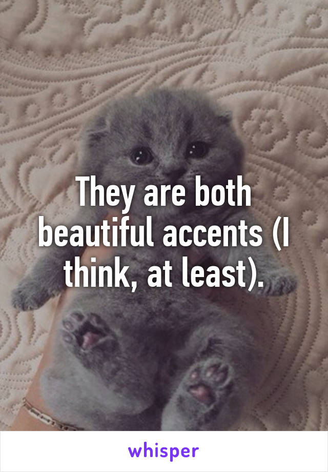 They are both beautiful accents (I think, at least).