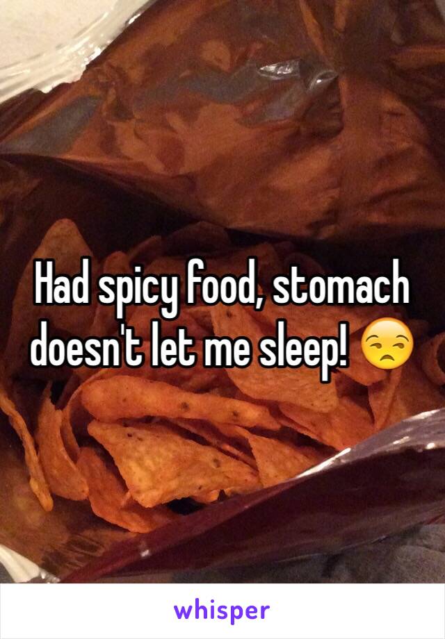 Had spicy food, stomach doesn't let me sleep! 😒