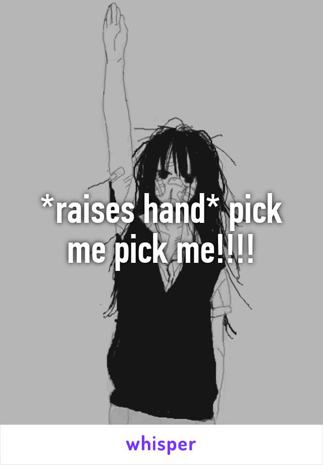 *raises hand* pick me pick me!!!!