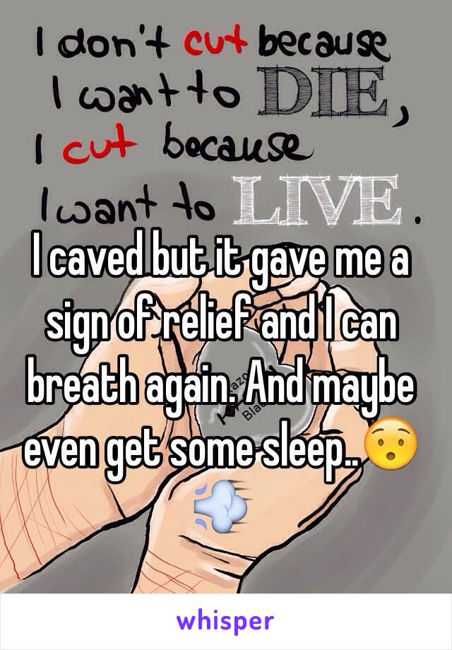 I caved but it gave me a sign of relief and I can breath again. And maybe even get some sleep..😯💨