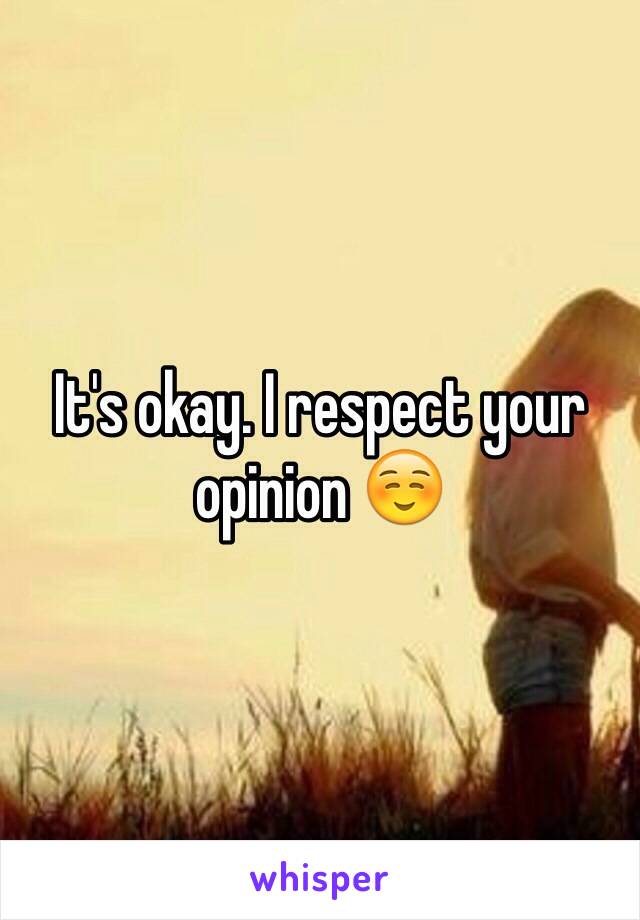 It's okay. I respect your opinion ☺️