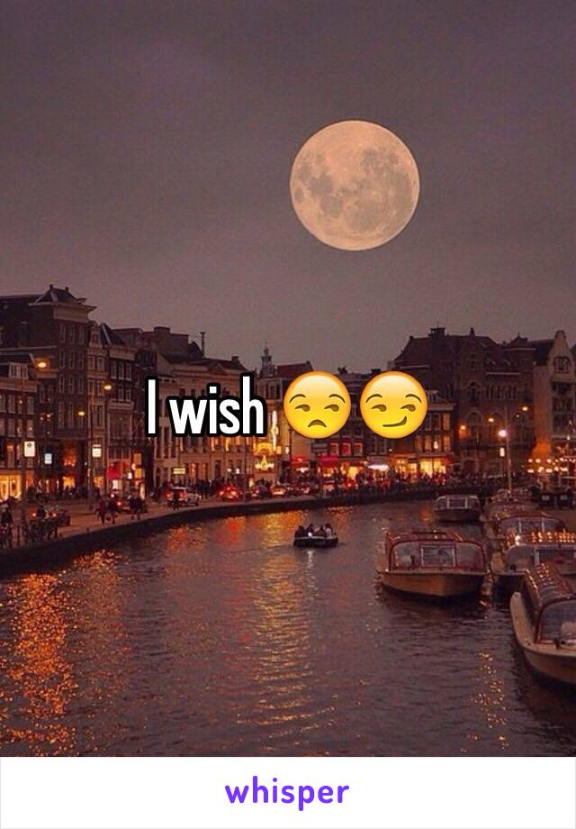 I wish 😒😏