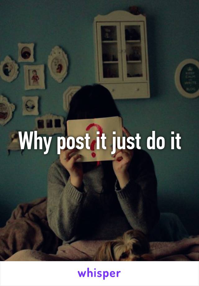 Why post it just do it