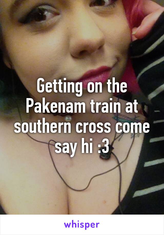 Getting on the Pakenam train at southern cross come say hi :3