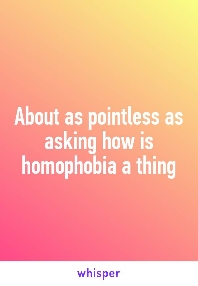 About as pointless as asking how is homophobia a thing