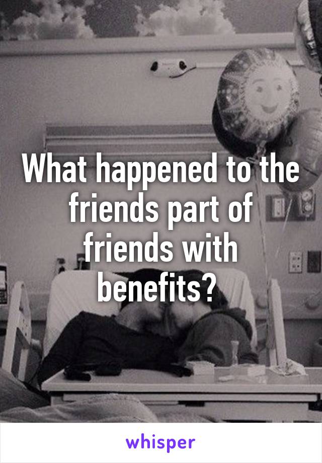 What happened to the friends part of friends with benefits? 