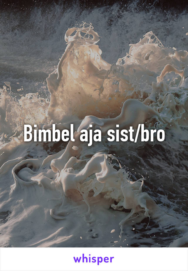 Bimbel aja sist/bro