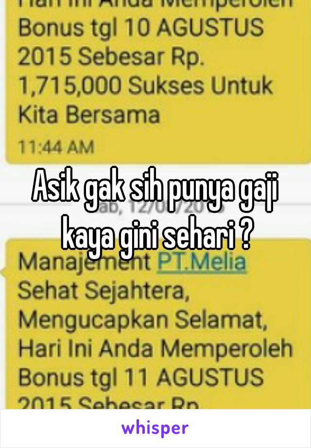 Asik gak sih punya gaji kaya gini sehari ?